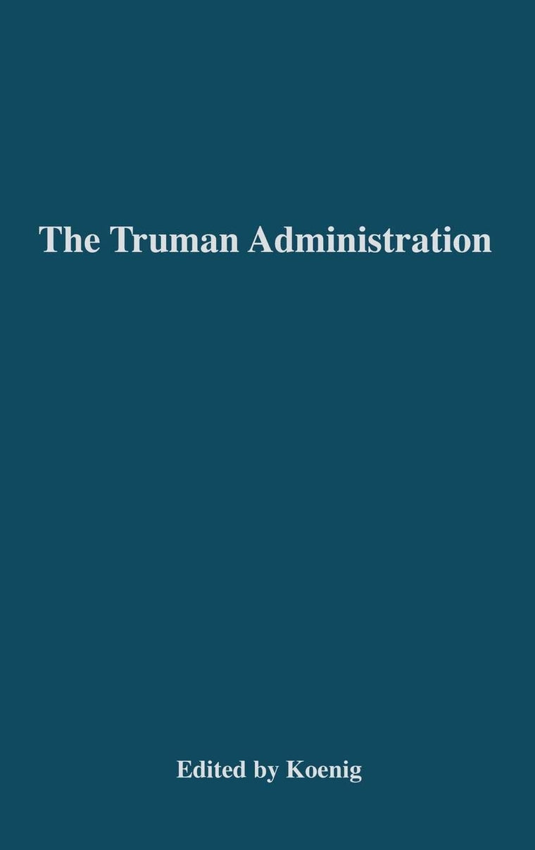 The Truman Administration: Its Principles and Practice