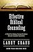 Effective Biblical Counseling: A Model for Helping Caring Christians Become Capable Counselors