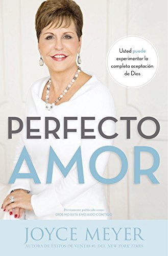 Perfecto amor: Usted puede experimentar la completa aceptacin de Dios (Spanish Edition)