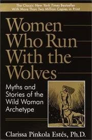 Women Who Run with the Wolves: Myths and stories of the wild woman archetype