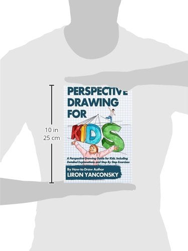 Perspective Drawing for Kids: A Perspective Drawing Guide for Kids, Including Detailed Explanations and Step By Step Exercises