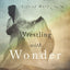 Wrestling With Wonder: A Transformational Journey through the Life of Mary