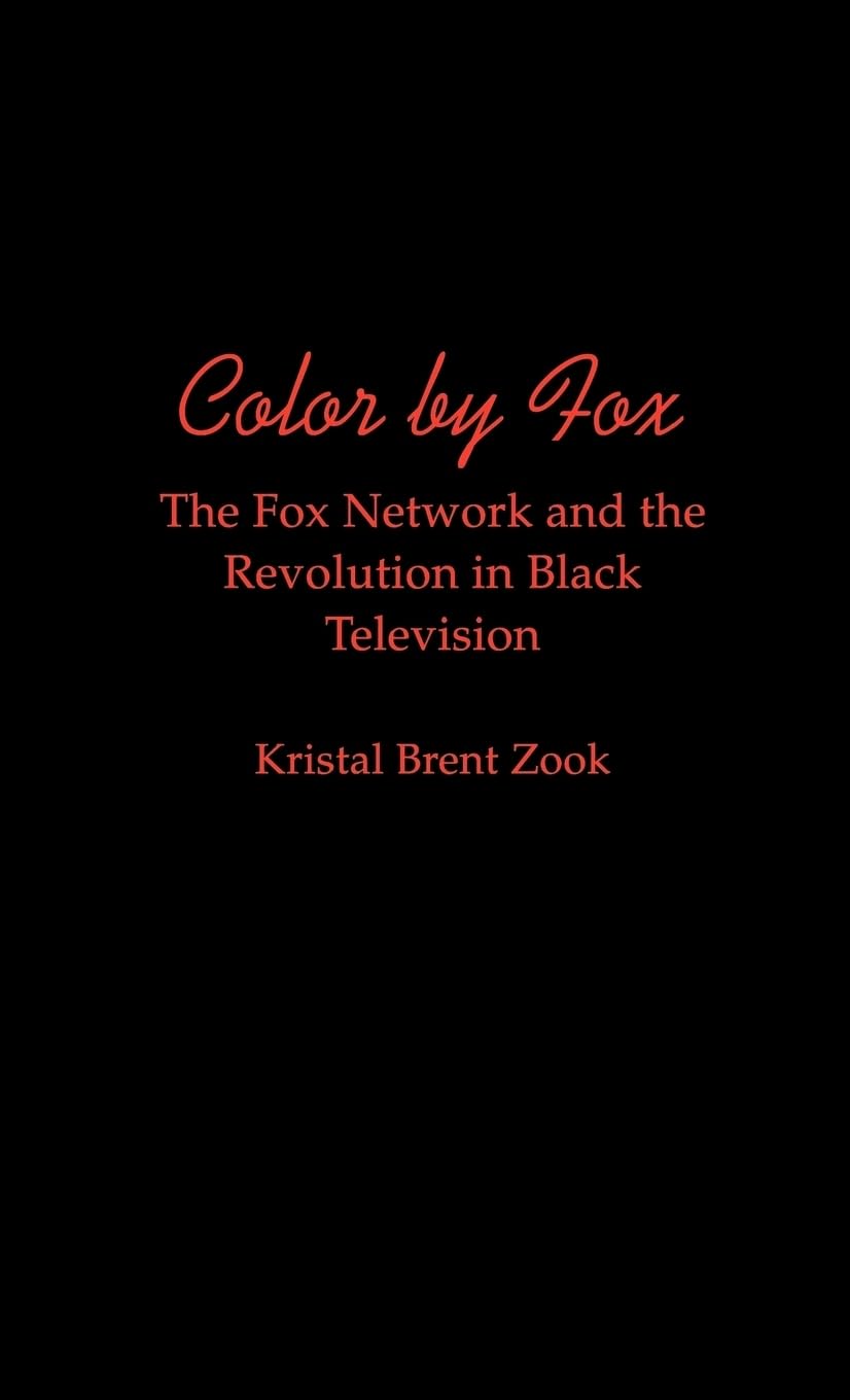 Color by Fox: The Fox Network and the Revolution in Black Television (W.E.B. Du Bois Institute)