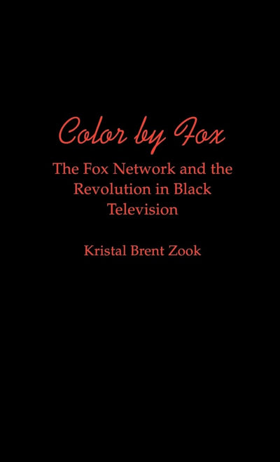 Color by Fox: The Fox Network and the Revolution in Black Television (W.E.B. Du Bois Institute)