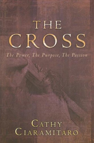 The Cross: The Power the Purpose, the Passion