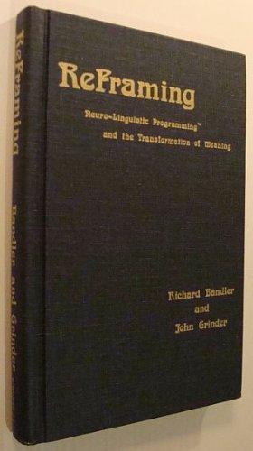 Reframing: Neuro-linguistic Programming and The Transformation of Meaning