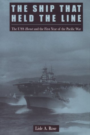 The Ship That Held the Line: The U.S.S. Hornet and the First Year of the Pacific War
