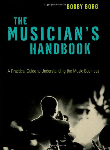 The Musician's Handbook: A Practical Guide to Understanding the Music Business
