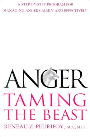 Anger: Taming the Beast : A Step-by-Step Program for Managing Anger Calmly and Effectively
