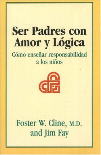 Ser Padres Con Amor Y Logica: Como Ensenar Responsabilidad a