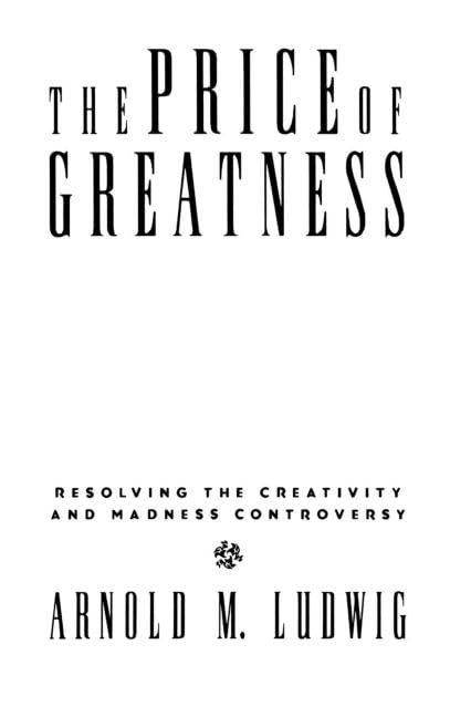The Price of Greatness: Resolving the Creativity and Madness Controversy