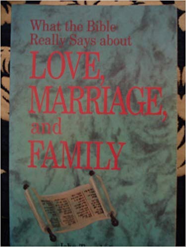 What the Bible Really Says About Love, Marriage, and Family