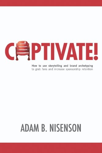 Captivate!: How to use storytelling and brand archetyping to grab fans and increase sponsorship retention