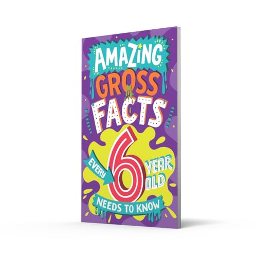 Amazing Gross Facts Every 6 Year Old Needs to Know: A hilarious illustrated book of trivia, the perfect boredom busting alternative to screen time for kids! (Amazing Facts Every Kid Needs to Know)