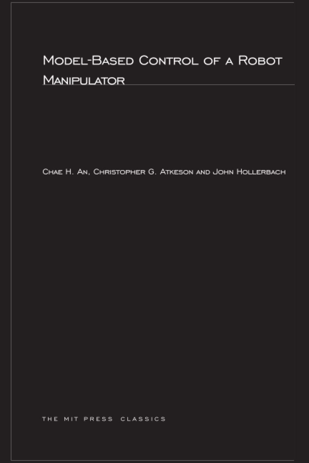 Model-Based Control of a Robot Manipulator (MIT press series in Artificial Intelligence)