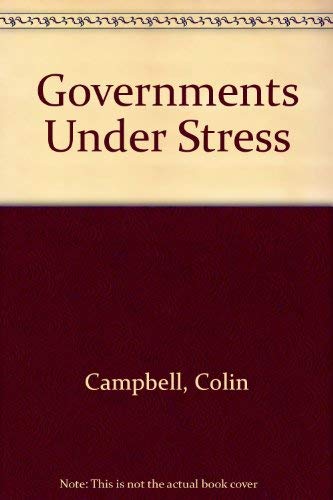 Governments Under Stress: Political Executives and Key Bureaucrats in Washington, London, and Ottawa
