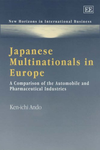 Japanese Multinationals in Europe: A Comparison of the Automobile and Pharmaceutical Industries (New Horizons in International Business series)
