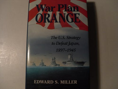 War Plan Orange: The U.S. Strategy to Defeat Japan, 1897-194