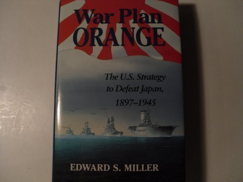 War Plan Orange: The U.S. Strategy to Defeat Japan, 1897-194