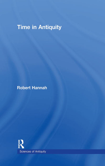 Time in Antiquity (Sciences of Antiquity)