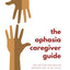 The Aphasia Caregiver Guide: Advice for navigating aphasia and your love ones care without losing yourself on the journey.