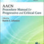 AACN Procedure Manual for Progressive and Critical Care (AACN Procedure Manual for Critical Care)