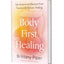 Body First Healing: Get Unstuck and Recover from Trauma with Somatic Healing
