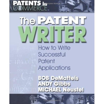 The Patent Writer: How to Write Successful Patent Applications (Patents in Commerce)