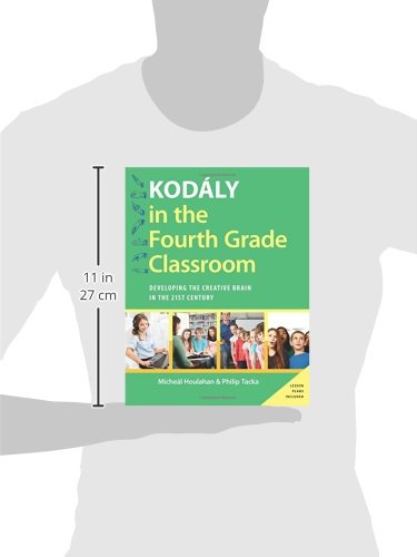 Kodály in the Fourth Grade Classroom: Developing the Creative Brain in the 21st Century (Kodaly Today Handbook Series)