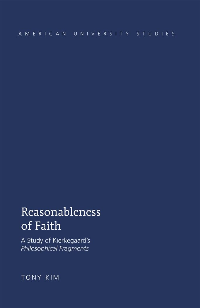 Reasonableness of Faith: A Study of Kierkegaards "Philosophical Fragments" (American University Studies)
