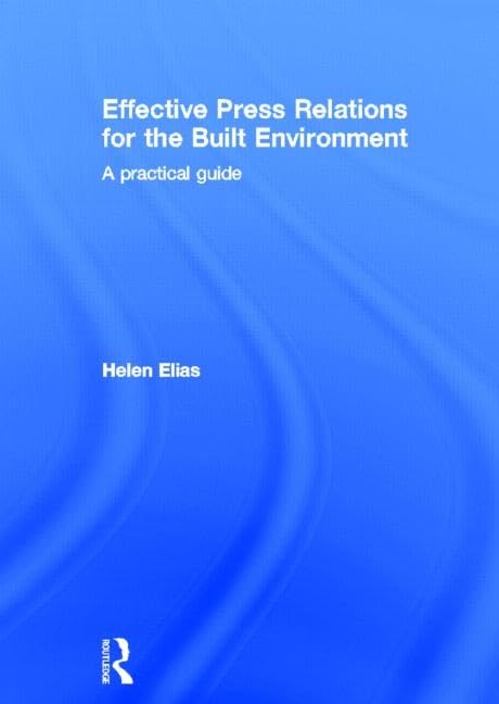 Effective Press Relations for the Built Environment: A Pract