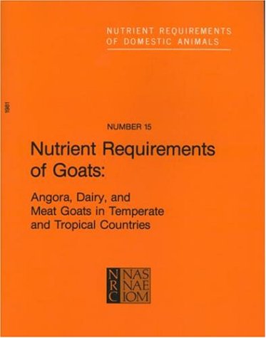 Nutrient Requirements of Goats: Angora, Dairy, and Meat Goats in Temperate and Tropical Countries