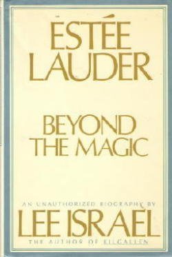 Estee Lauder : Beyond the Magic ( An Unauhorized Biography )