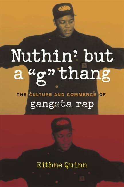 Nuthin' but a "G" Thang: The Culture and Commerce of Gangsta Rap (Popular Cultures, Everyday Lives)