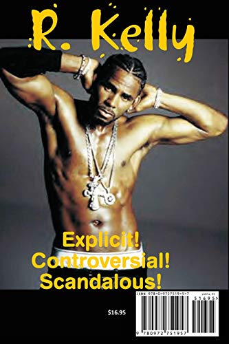 Your Body's Calling Me: Music, Love, Sex & Money: The Life & Times of "Robert" R. Kelly