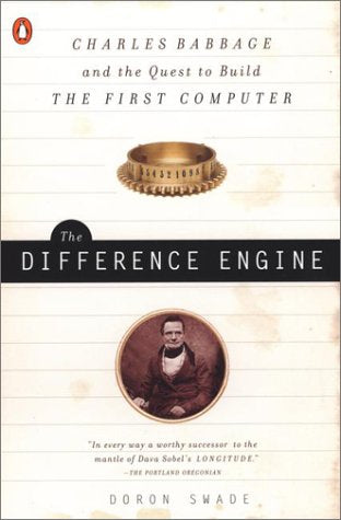The Difference Engine: Charles Babbage and the Quest to Buil