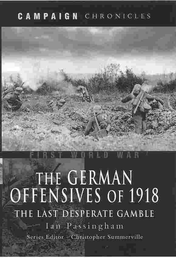 The German Offensives of 1918: The Last Desperate Gamble (Campaign Chronicles)