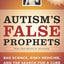 Autism's False Prophets: Bad Science, Risky Medicine, and the Search for a Cure