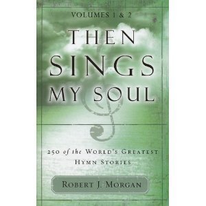 Then Sings My Soul: 250 of the World's Greatest Hymn Stories