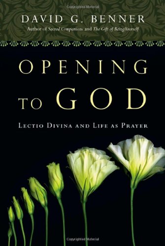 Opening to God: Lectio Divina and Life as Prayer by David G.