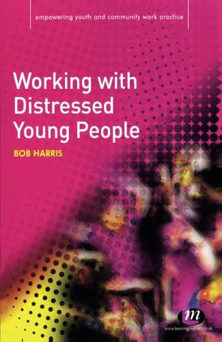 Working with Distressed Young People (Empowering Youth and Community Work PracticeLM Series)