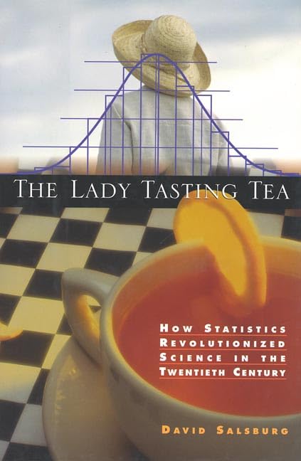 The Lady Tasting Tea: How Statistics Revolutionized Science