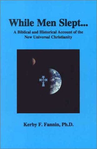 While Men Slept: A Biblical and Historical Account of the New Universal Christianity