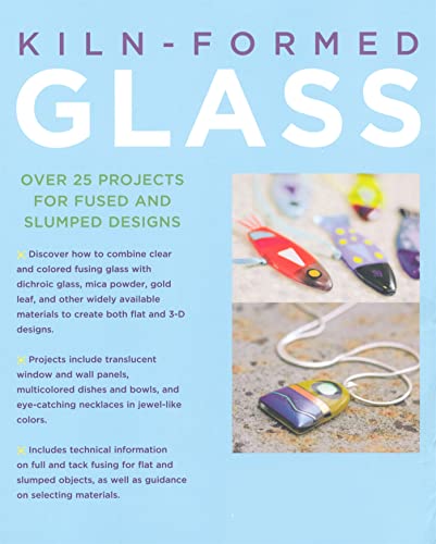 Kiln-Formed Glass: Over 25 Projects for Fused and Slumped Designs