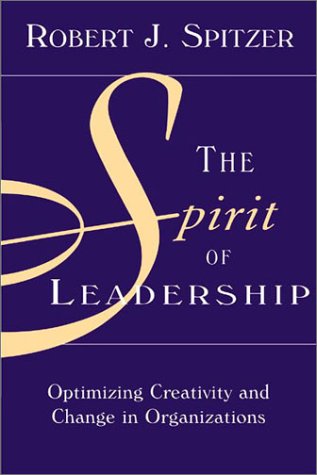 The Spirit of Leadership: Optimizing Creativity and Change in Organizations