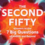 The Second Fifty: Answers to the 7 Big Questions of Midlife and Beyond