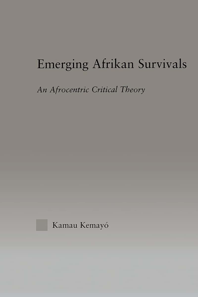 Emerging Afrikan Survivals: An Afrocentric Critical Theory (Studies in African American History and Culture)