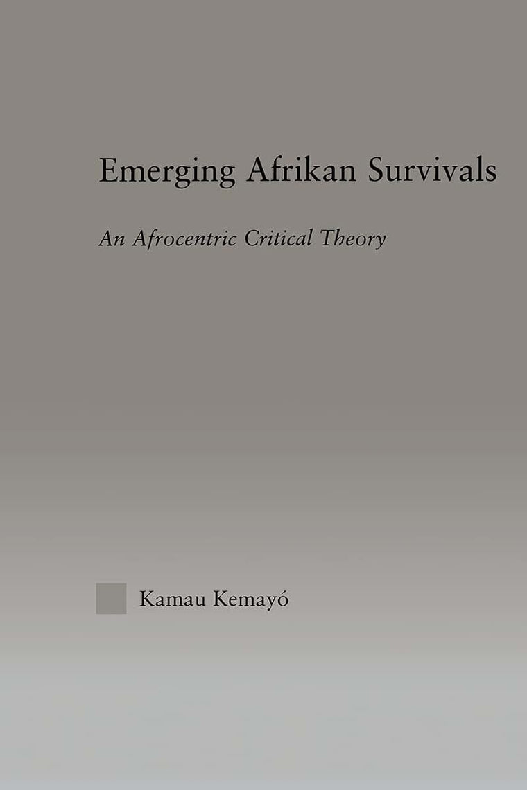 Emerging Afrikan Survivals: An Afrocentric Critical Theory (Studies in African American History and Culture)