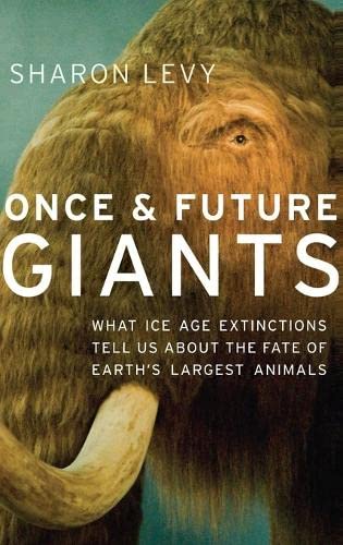 Once and Future Giants: What Ice Age Extinctions Tell Us About the Fate of Earth's Largest Animals