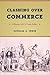 Clashing over Commerce: A History of US Trade Policy (Markets and Governments in Economic History)